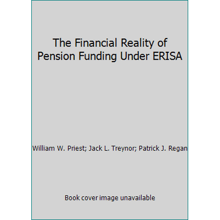 The Financial Reality of Pension Funding Under ERISA [Hardcover - Used]