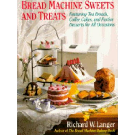 Pre-Owned Bread Machine Sweets and Treats: Featuring Tea Breads, Coffee Cakes, and Festive Desserts for All Occasions (Paperback) 0316513911 9780316513913