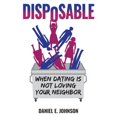 thumbnail image 1 of Pre-Owned Disposable: When Dating Is Not Loving Your Neighbor (Paperback) 1732508402 9781732508408, 1 of 1