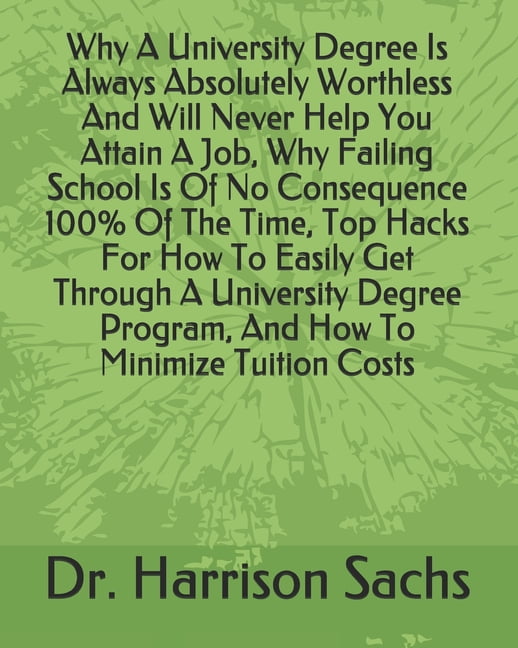 Why A University Degree Is Always Absolutely Worthless And Will Never