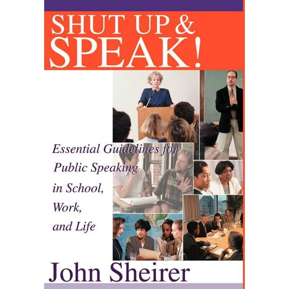 Shut Up and Speak! : Essential Guidelines for Public Speaking in School, Work, and Life (Hardcover)