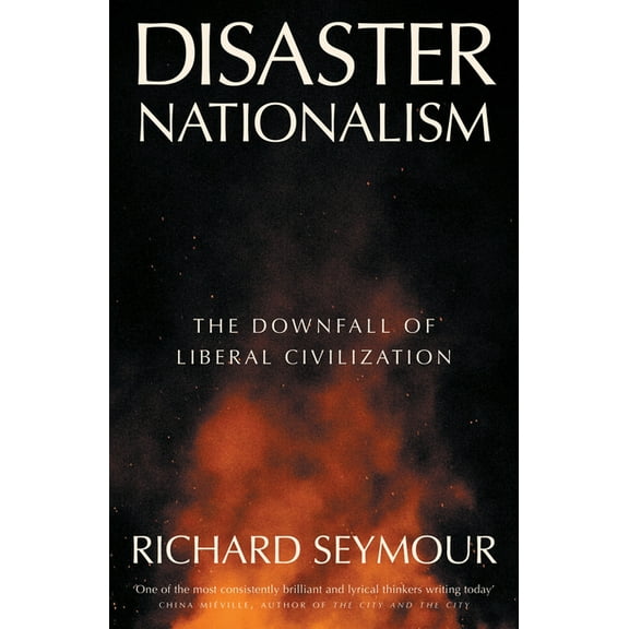 Disaster Nationalism: The Downfall of Liberal Civilization, (Paperback)