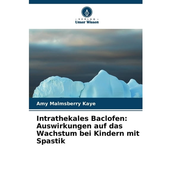 Intrathekales Baclofen: Auswirkungen auf das Wachstum bei Kindern mit Spastik, (Paperback)