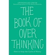 The Book of Overthinking : How to Stop the Cycle of Worry (Paperback)