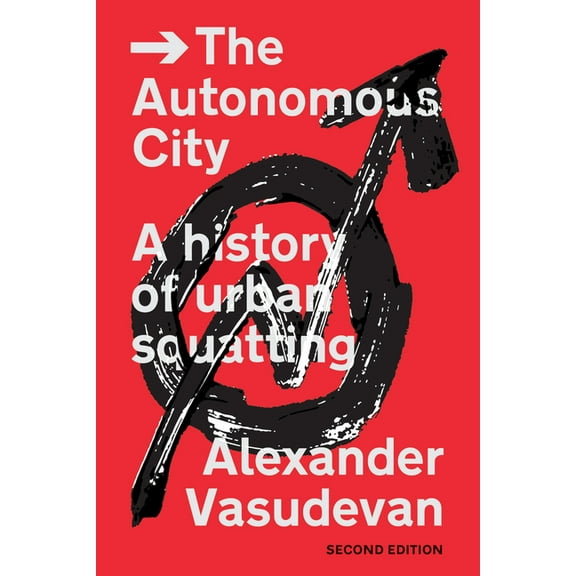 The Autonomous City: A History of Urban Squatting, (Paperback)