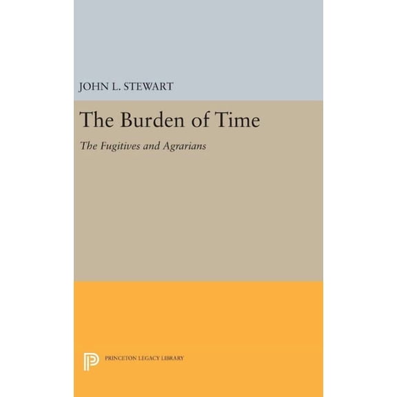Princeton Legacy Library The Burden of Time: The Fugitives and Agrarians, Book 1994, (Hardcover)