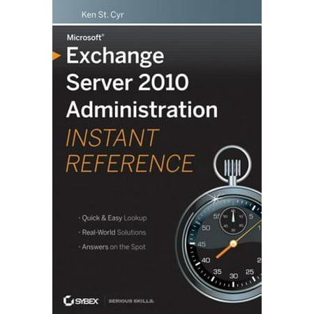 Microsoft Exchange Server 2010 Administration Instant Reference -