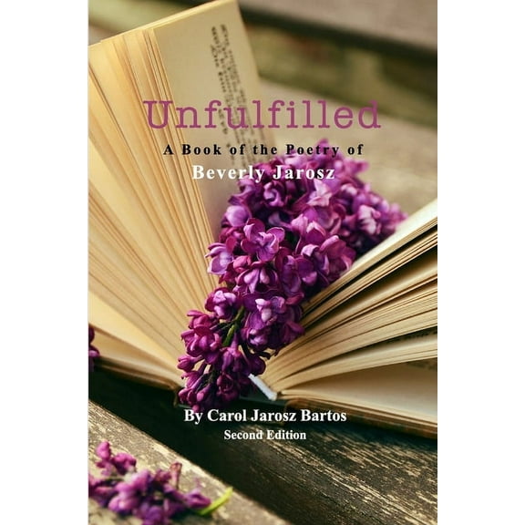 Unfulfilled - A Book of the Poetry of Beverly Jarosz: Second Edition, (Paperback)