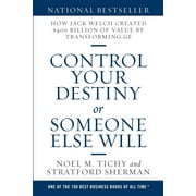 Control Your Destiny or Someone Else Will: How Jack Welch Created $400 Billion of Value by Transforming GE (Paperback)