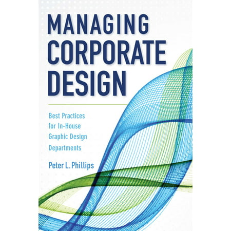 Managing Corporate Design : Best Practices for In-House Graphic Design