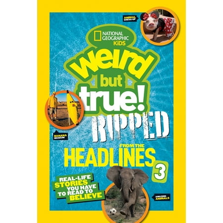 National Geographic Kids Weird But True!: Ripped from the Headlines 3 : Real-life Stories You Have to Read to (Best National Enquirer Headlines)