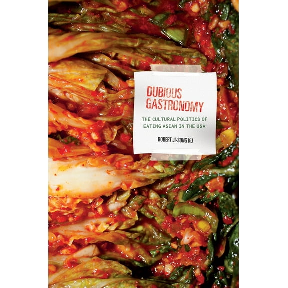 Food in Asia and the Pacific: Dubious Gastronomy: The Cultural Politics of Eating Asian in the USA (Hardcover)