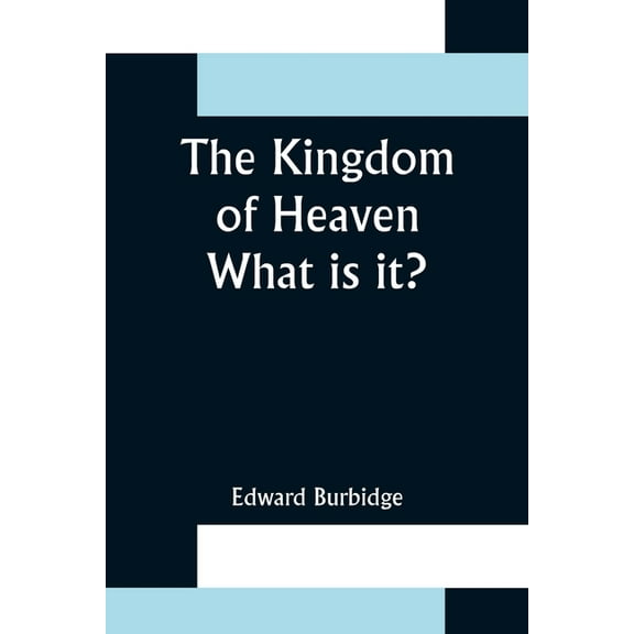 The Kingdom of Heaven; What is it?, (Paperback)