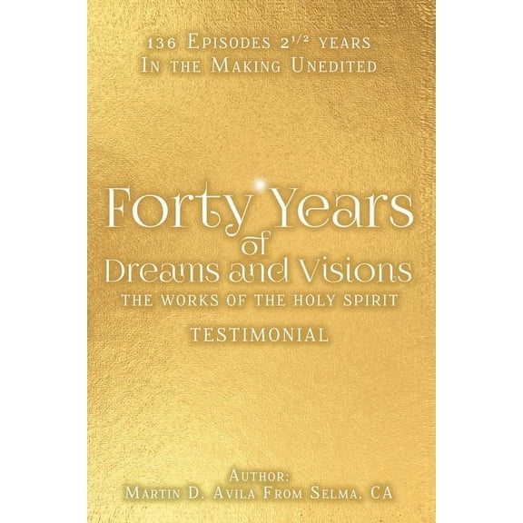 Forty Years of Dreams and Visions: The Works of the Holy Spirit: Testimonial, (Paperback)