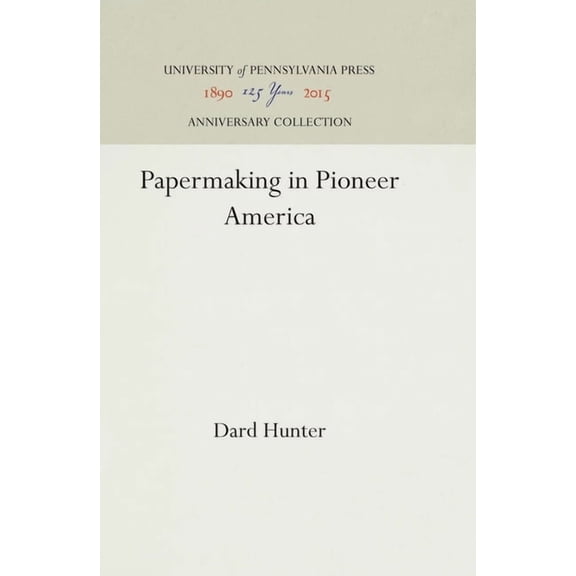 Anniversary Collection: Papermaking in Pioneer America (Hardcover)