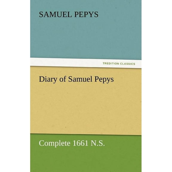 Diary of Samuel Pepys - Complete 1661 N.S.