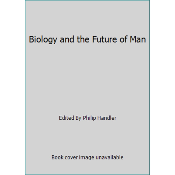 Pre-Owned Biology and the Future of Man (Hardcover) 0195005643 9780195005646