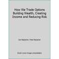 thumbnail image 1 of Pre-Owned How We Trade Options Building Wealth, Creating Income and Reducing Risk (Hardcover) 0989639606 9780989639606, 1 of 1