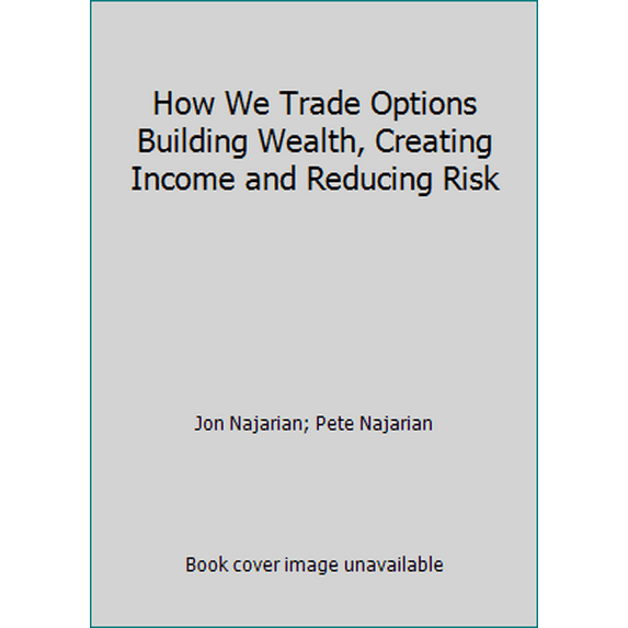 Pre-Owned How We Trade Options Building Wealth, Creating Income and Reducing Risk (Hardcover) 0989639606 9780989639606
