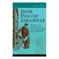 Hinter Pflug und Schraubstock - Skizzen und Anekdoten aus dem Taschenbuch eines Ingenieurs: Wanderlebensregeln, Blut und Eisen, Der blinde Passagier, Hast du's erlebt?, Geld und Erfahrung, Unter der E