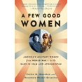 thumbnail image 1 of Pre-Owned A Few Good Women: America's Military Women from World War I to the Wars in Iraq and Afghanistan (Paperback) 1400095603 9781400095605, 1 of 2