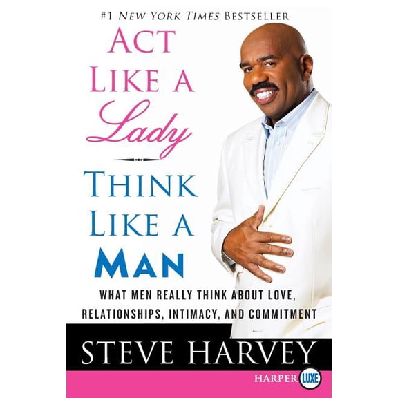 ACT Like a Lady, Think Like a Man: What Men Really Think about Love, Relationships, Intimacy, and Commitment, (Paperback)