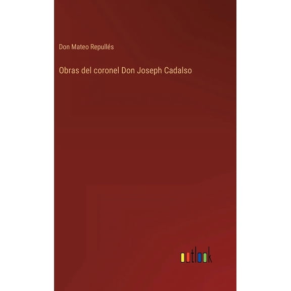 Obras del coronel Don Joseph Cadalso (Hardcover)
