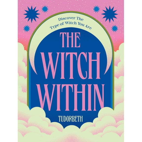 The Witch Within: Discover the Type of Witch You Are, (Hardcover)