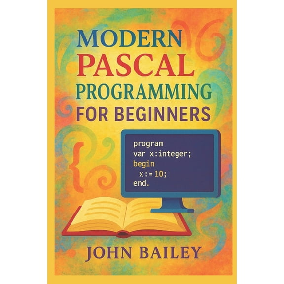 Computer Programming Languages Modern Pascal Programming for Beginners, Book 1, (Paperback)