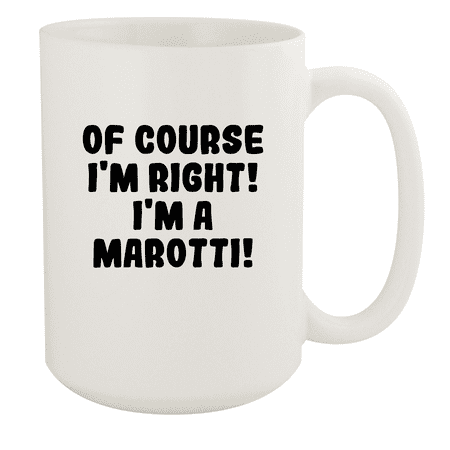 

Of Course I m Right! I m A Marotti! - Ceramic 15oz White Mug White