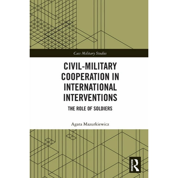 Cass Military Studies Civil-Military Cooperation in International Interventions: The Role of Soldiers, (Paperback)