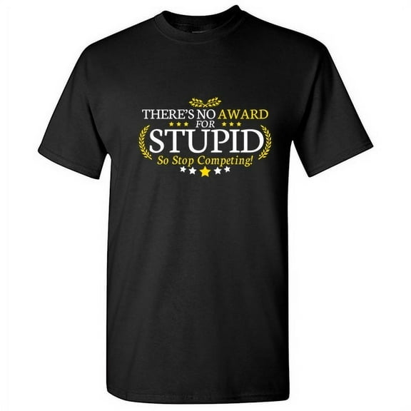 There's No Award For Stupid So Stop Competing Humor Novelty Sarcasm Lovers Graphic Tee Sarcastic Gift For Nerd Friends Christmas Birthday Funny Mens T Shirt