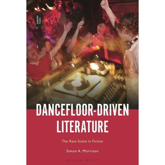 Dancefloor-Driven Literature: The Rave Scene in Fiction, (Hardcover)
