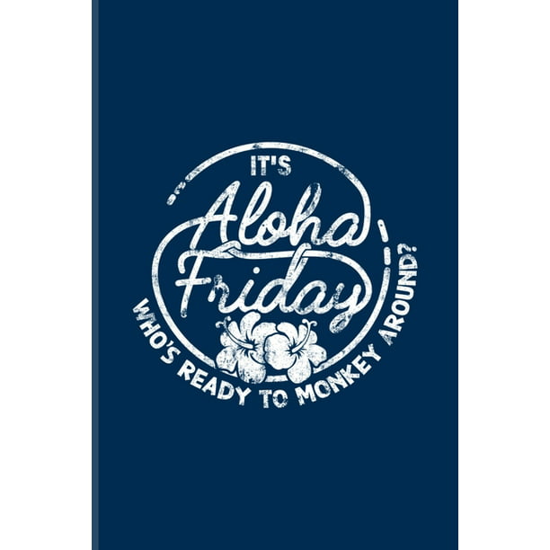 It's Aloha Friday Who's Ready To Monkey Around?: Funny Beach Party Quotes  Undated Planner - Weekly & Monthly No Year Pocket Calendar - Medium 6x9  Soft 