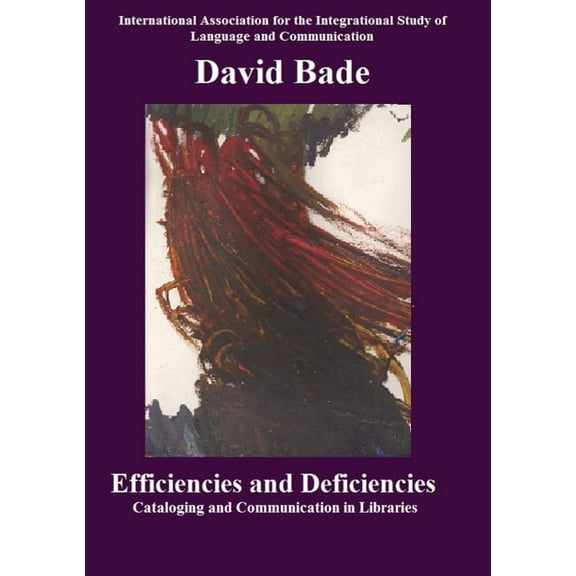 Efficiencies and Deficiencies: Cataloging and Communication in Libraries, (Paperback)