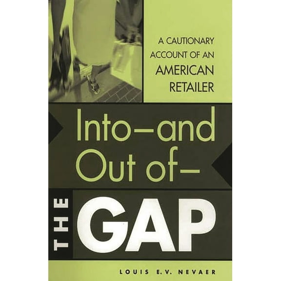 Into--And Out Of--The Gap: A Cautionary Account of an American Retailer, (Hardcover)