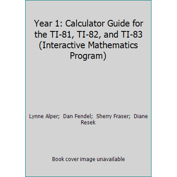 Pre-Owned Year 1: Calculator Guide for the TI-81, TI-82, and TI-83 (Interactive Mathematics Program) (Paperback) 1559533072 9781559533072