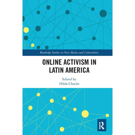 Routledge Studies in New Media and Cyber Online Activism in Latin America, (Paperback)