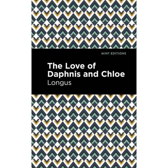 Mint Editions (Romantic Tales) The Loves of Daphnis and Chloe: A Pastrol Novel, (Paperback)