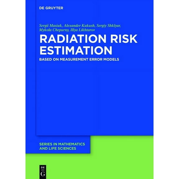 de Gruyter Mathematics and Life Sciences Radiation Risk Estimation: Based on Measurement Error Models, Book 5, (Hardcover)