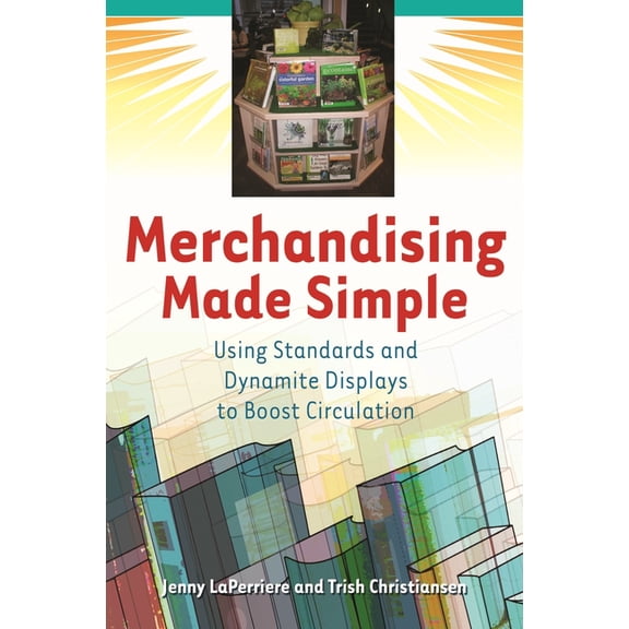 Merchandising Made Simple: Using Standards and Dynamite Displays to Boost Circulation, (Paperback)