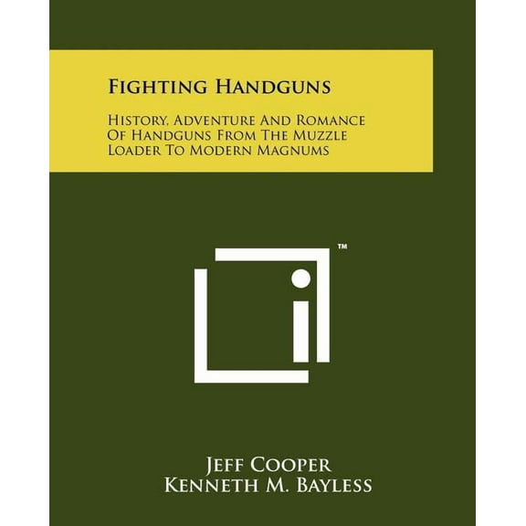 Fighting Handguns : History, Adventure And Romance Of Handguns From The Muzzle Loader To Modern Magnums