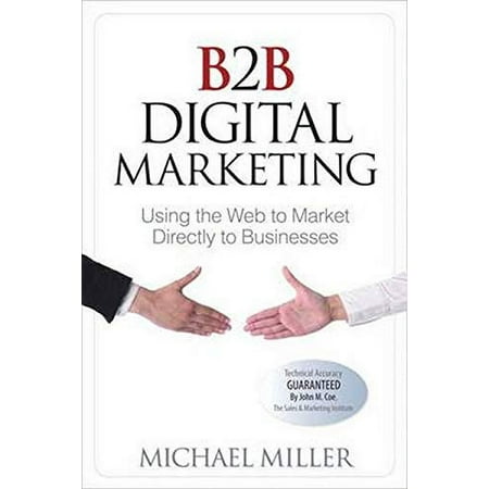 Pre-Owned B2B Digital Marketing: Using the Web to Market Directly to Businesses: Using the Web to Market Directly to Businesses (Que Biz-Tech) Paperback