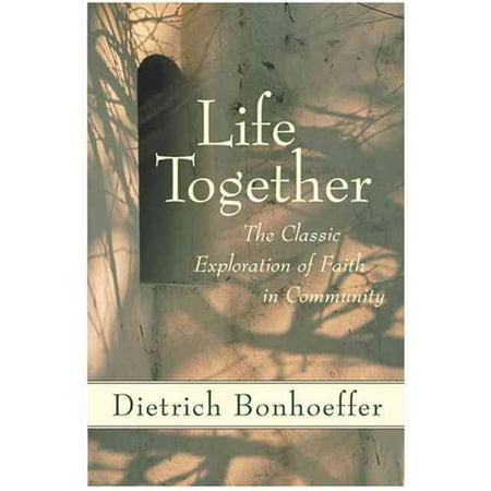 Life Together : The Classic Exploration of Christian Community