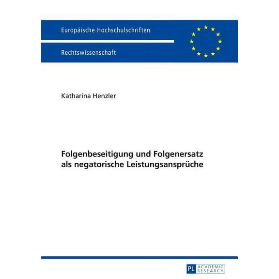 Europäische Hochschulschriften Recht: Folgenbeseitigung und Folgenersatz als negatorische Leistungsansprueche (Paperback)