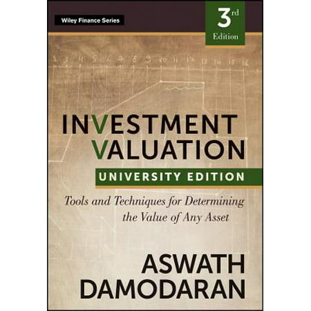 Investment Valuation : Tools and Techniques for Determining the Value of Any Asset, University