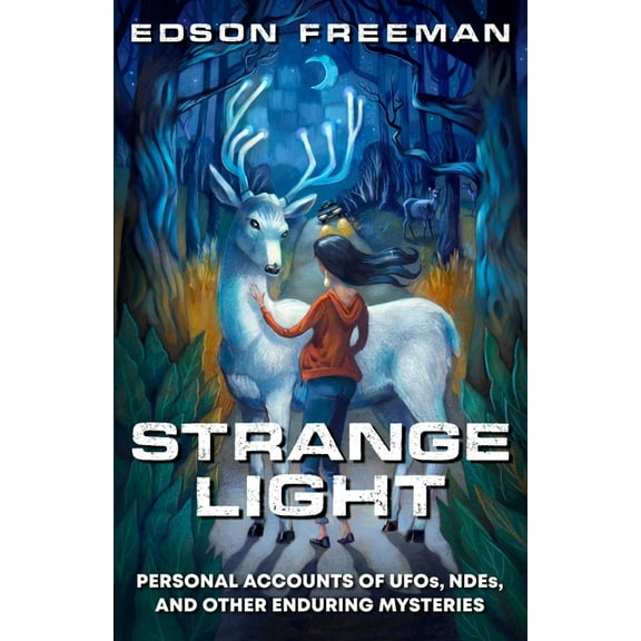 Strange Light: Personal Accounts of UFOs, NDEs, and Other Enduring Mysteries, (Paperback)