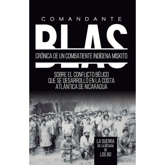 Comandante Blas Cronica de Un Combatiente Indigena Miskito (Paperback) by Osorno Coleman