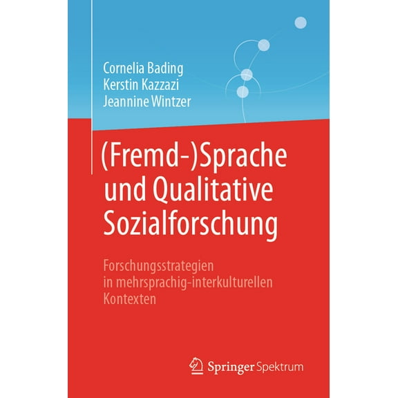 (Fremd-)Sprache Und Qualitative Sozialforschung: Forschungsstrategien in Mehrsprachig-Interkulturellen Kontexten, (Paperback)