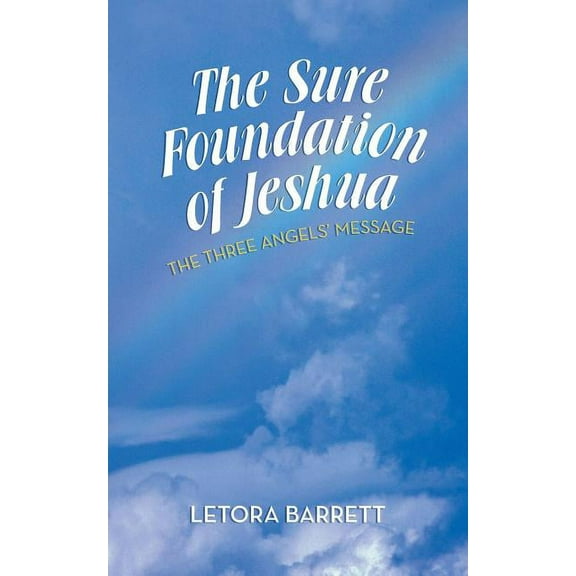 The Sure Foundation of Jeshua: The Three Angels' Message, (Paperback)